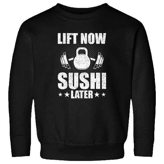 Lift Now Sushi Later Bodybuilding Weightlifting Workout Sweatshirts