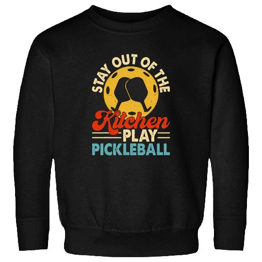 Stay out of the Kitchen Play Pickleball 12 Sweatshirts