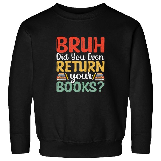Bruh Return Your Books Funny Library Librarian Book Lovers 1 Sweatshirts