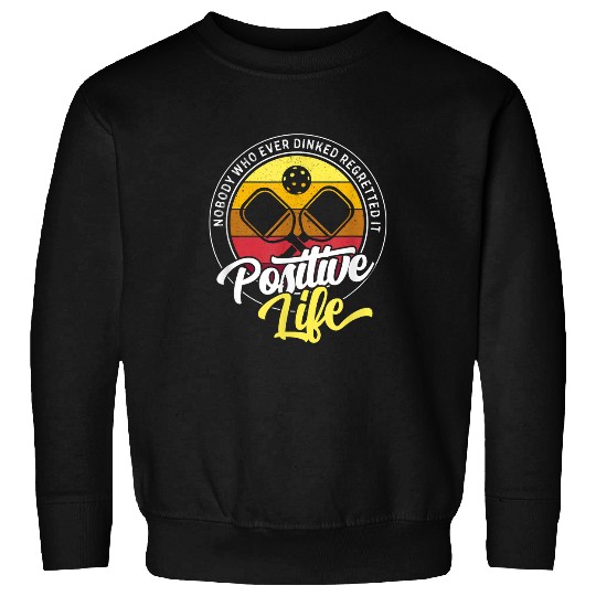 Nobody Who Ever Dinked Regretted It Positive Pickleball Sweatshirts
