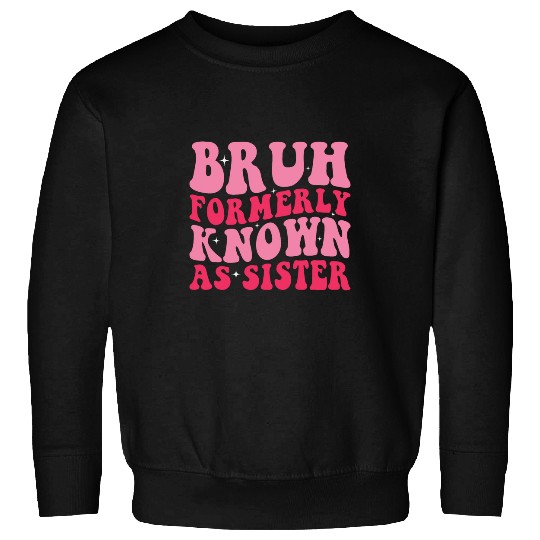 Bruh Formerly Known As Sister Funny Mothers Day 3 Sweatshirts