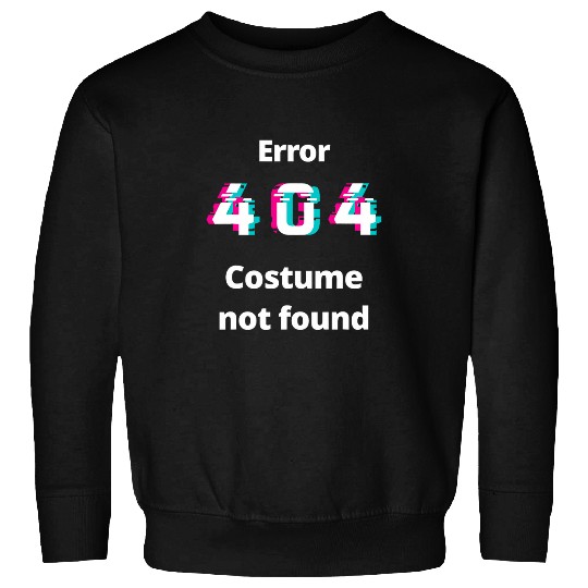 Error 404 Costume not found Error message No costume Sweatshirts