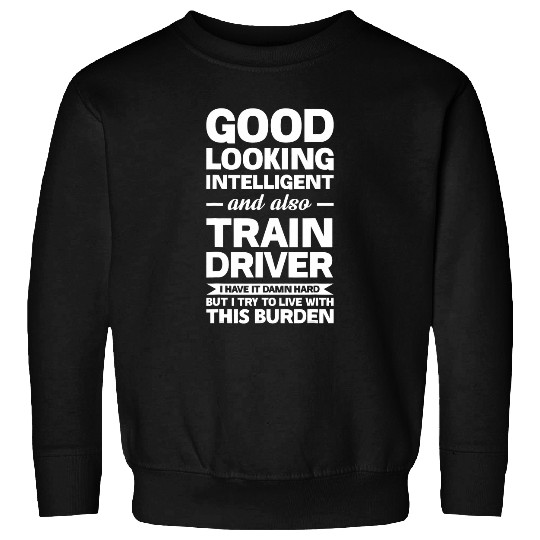 Good looking intellige train driver trains Sweatshirts