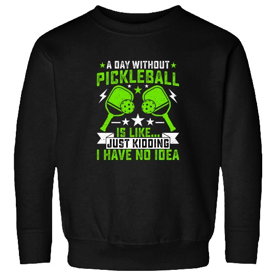 Pickleball Coachs Funny a Day Without Pickleball Paddleball Sweatshirts