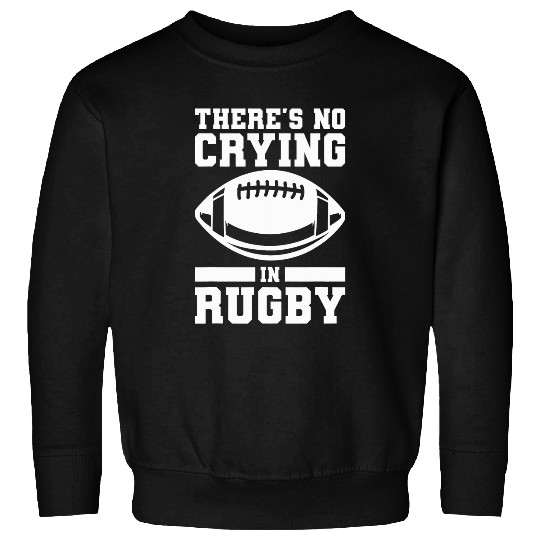 Theres No Crying In Rugby Rugger Rugby Player Sweatshirts