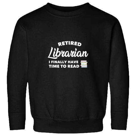 Retired Librarian Funny Reading Lover Bookworm Gift Sweatshirts