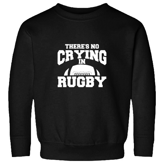 Theres No Crying In Rugby Rugger Rugby Player 1 Sweatshirts