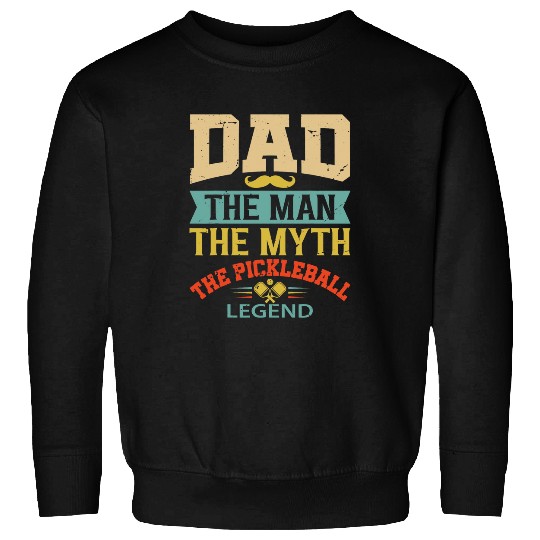 Pickleball Dad The Man The Myth Pickleball Legend Sweatshirts