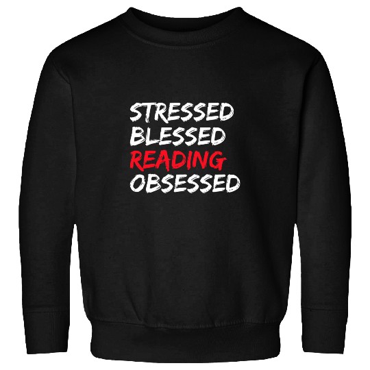 Stressed Blessed Reading Obsessed Book Worm Reading Day Sweatshirts