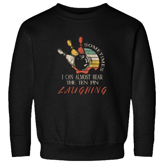 Hear 10 Pin Laughing Funny Bowling 1 Sweatshirts