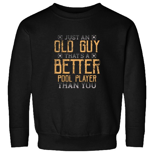 Old Guy Better Pool Player Than You Cue Stick Balls Billiard Sweatshirts