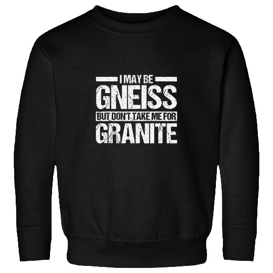 Geologist Granite Gneiss Rocks Minerals Science Sweatshirts