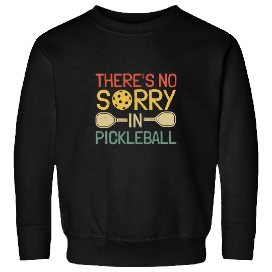Theres No Sorry In Pickleball for Paddleball Sport 1 Sweatshirts
