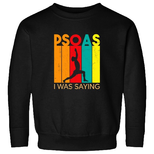 psoas i was saying yoga massage therapist Sweatshirts