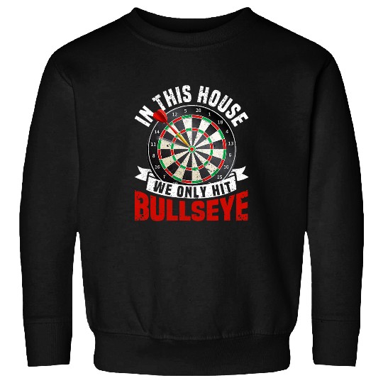 In This House We Only Hit Bullseye Funny Pub Dart Player Sweatshirts