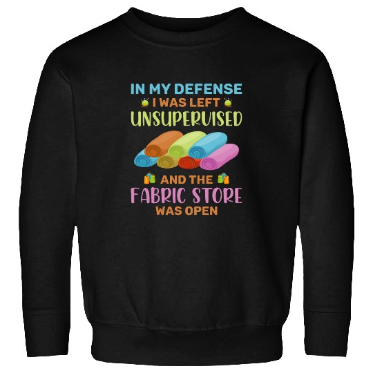 In My Defense I Was Left Unsupervised Funny Sewer Sewing 1 Sweatshirts