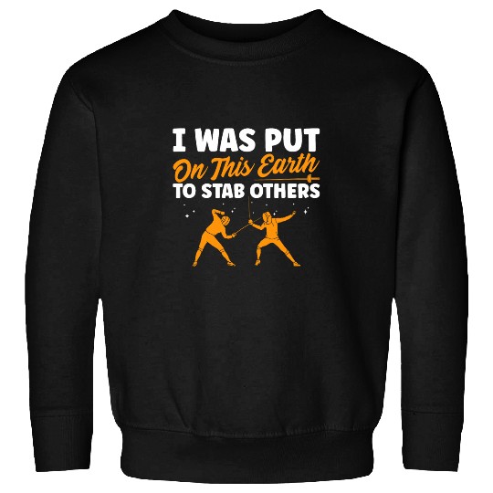 Put on This Earth to Fence Funny Fencing Sweatshirts