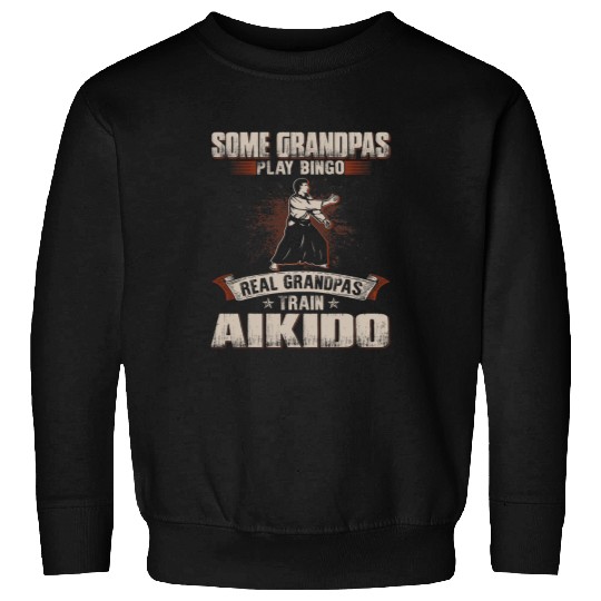 Mens Some Grandpas Play Bingo Real Grandpas Train Aikido Sweatshirts