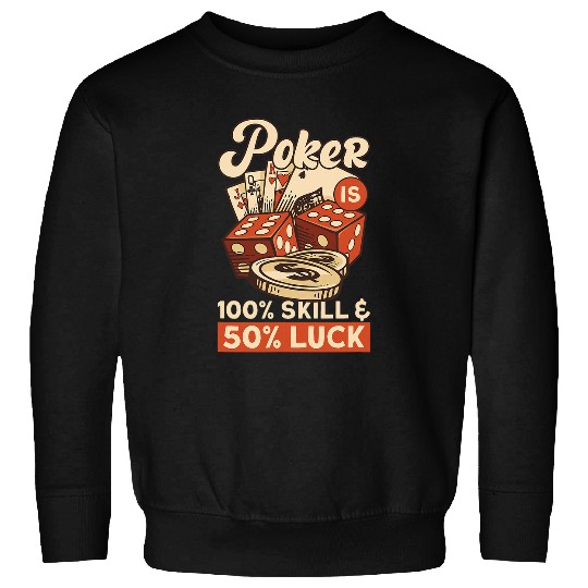 Pokers Is 100 Skill And 50 Luck Texas Hold Em Funny Casino Sweatshirts