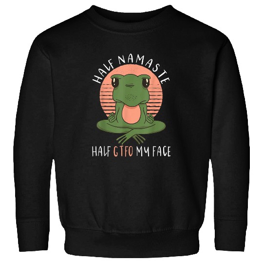Half Namaste Half GTFO My Face Funny Yoga Lovers Sweatshirts