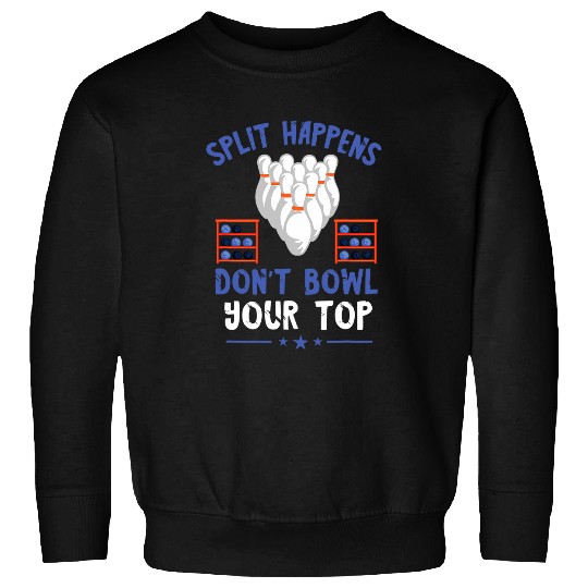 Split Happens Bowling Pins Bowling Ball Strike Bowling Sweatshirts