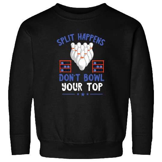 Split Happens Bowling Pins Bowling Ball Strike Bowling Sweatshirts