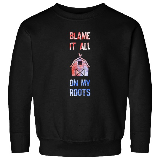 Farmer Blame It All On My Roots Sweatshirts