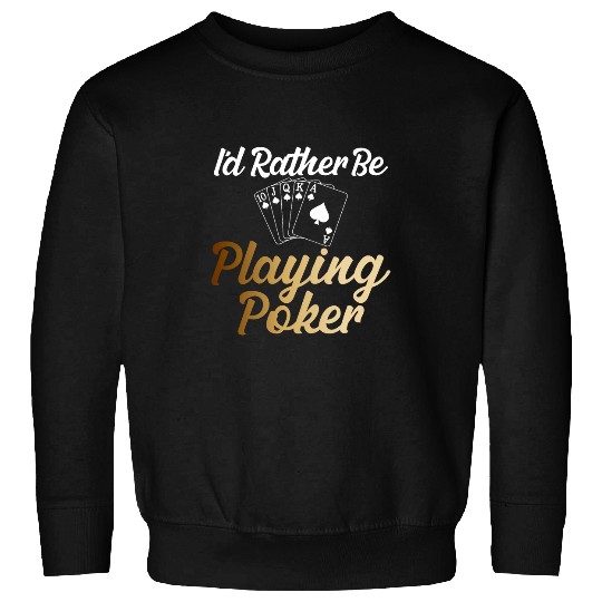 I d rather Be Playing Pokers Funny Saying Tee for Unisex Poke Sweatshirts
