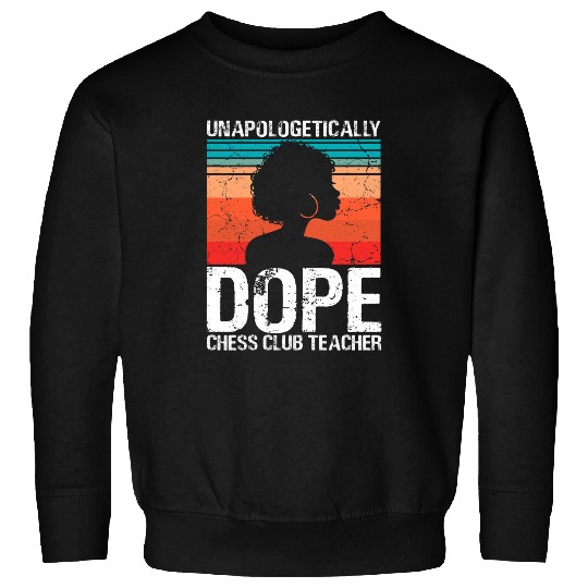 Womens Chess Club Teacher Unapologetically Dope Pride Afro History Sweatshirts