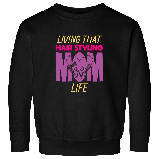 Living That Hair Styling Mom Life Hair Stylist Barber Sweatshirts