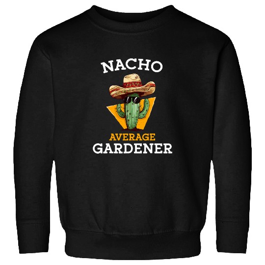 Nacho Average Gardener Funny Mexican Gardening Joke Farmer Sweatshirts