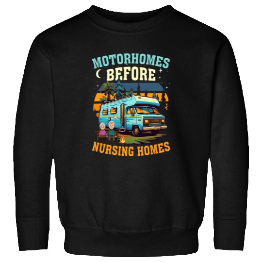 Motorhomesss Before Nursing homesss Rv Traveling Camping Camper Sweatshirts
