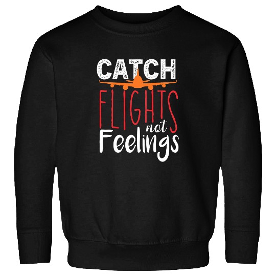 Funny Catch Flights Not Feelings Traveling Vacation Trip Sweatshirts