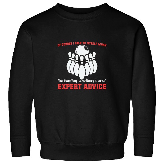 Talk Myself When Bowling Need Expert Advice Ten Pin Bowling 2 Sweatshirts