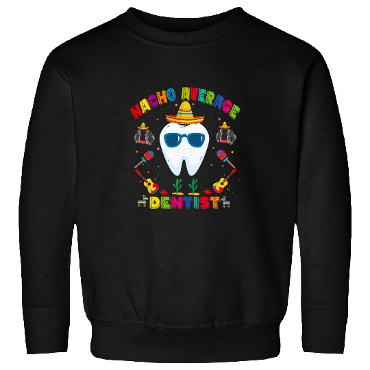 Nacho Average dentistss Mexican Dental Cinco De Mayo Cactus Sweatshirts
