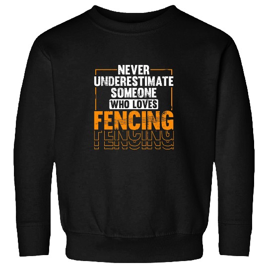 Never Underestimate Someone who loves Fencing Fencer Team Sweatshirts