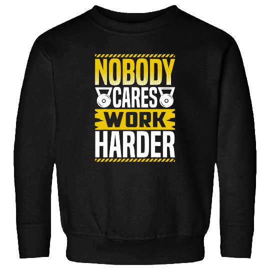 Nobody Cares Work Harder Workout Powerlifting Weightlifting Sweatshirts