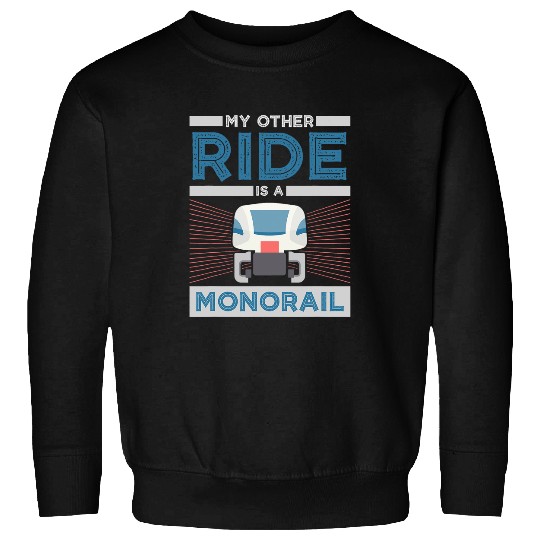 My Other Ride Is A Monorail Design For Train Lovers Sweatshirts
