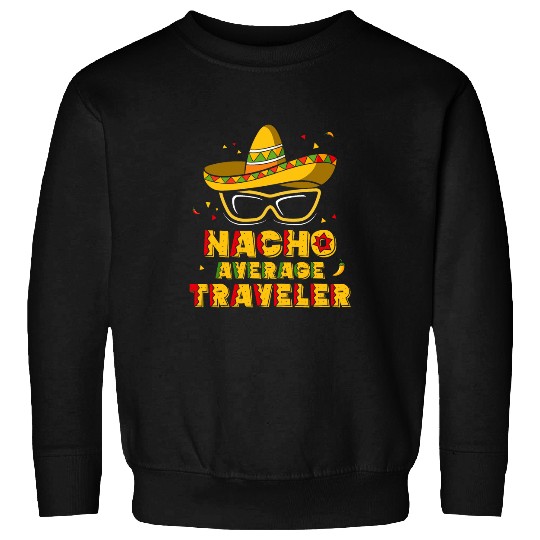 Nacho Average Traveler Travel Traveling Funny Cinco De Mayo Sweatshirts
