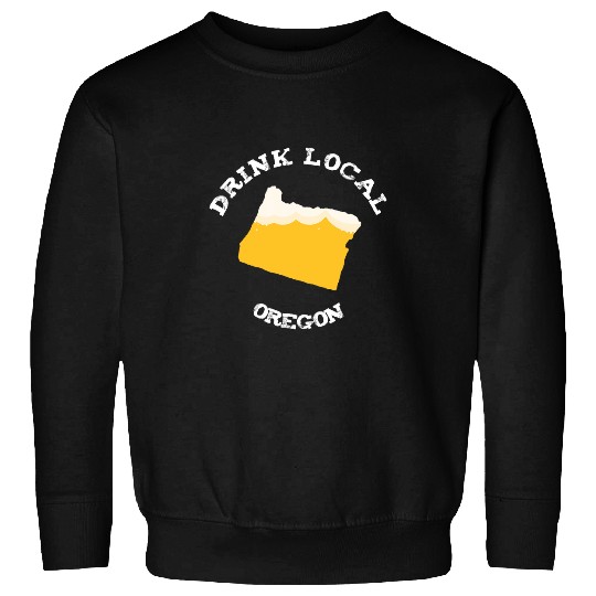Drink Craft Beer Drink Local Oregon Draft Beer Sweatshirts