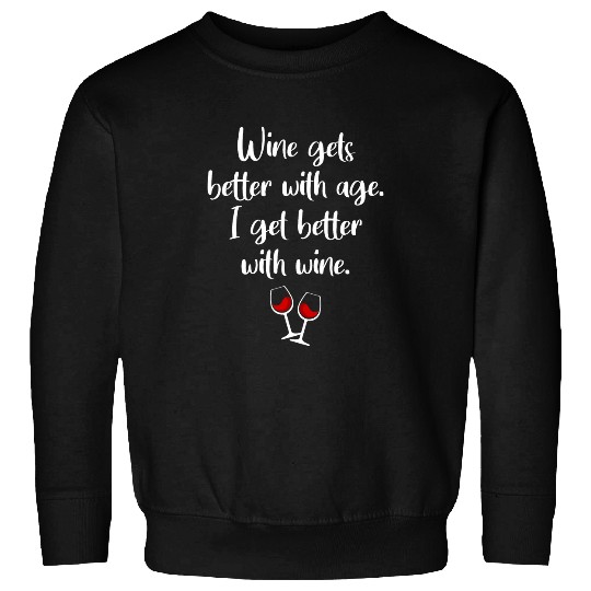 Wines Gets Better With Age I Get Better With Wines Sweatshirts