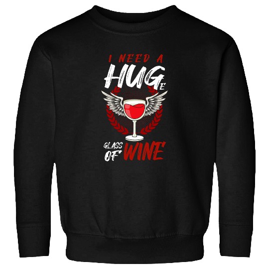 i need a huge glass of Wines grape and Wines Sweatshirts