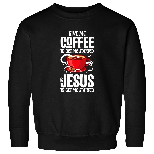 Coffee Jesus Christian Religious Drinking Sweatshirts