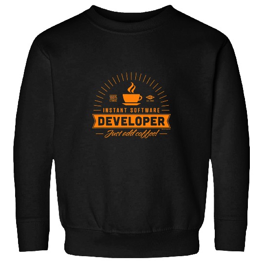 Instant software developer just add coffee Sweatshirts
