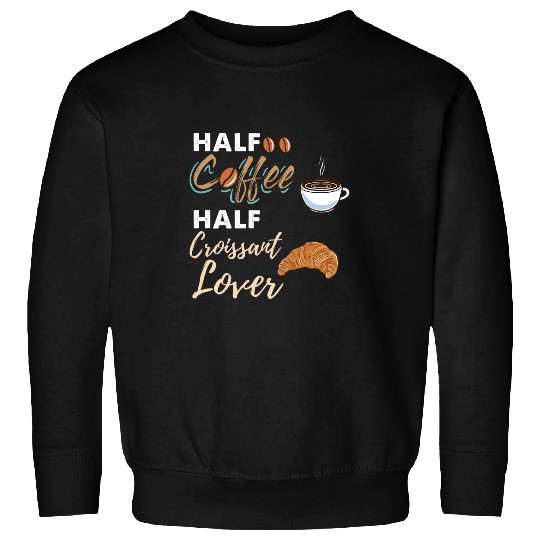 Half Coffee Half Croissant Lover Sweatshirts
