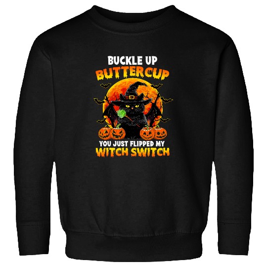 Cat Buckle Up Buttercup You Just Flipped My Witch Switch Sweatshirts