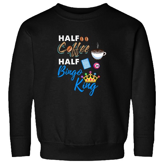 Half Coffee Half Bingo King Sweatshirts