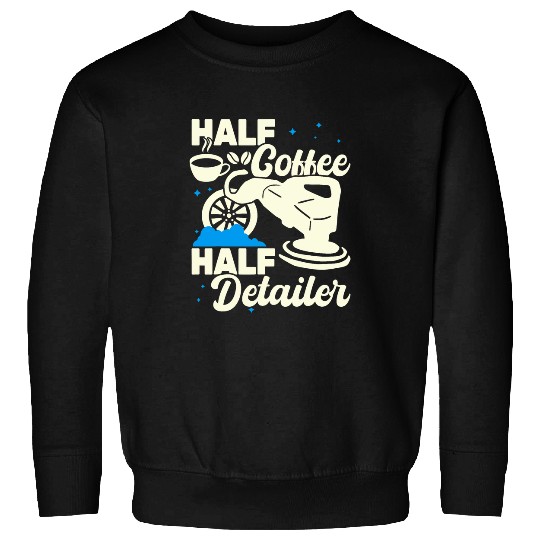 Half Coffee Half Detailer women auto detailing car for men Sweatshirts