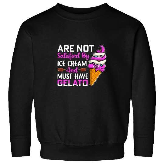 Are not satisfied by ice cream and must have Gelato Sweatshirts
