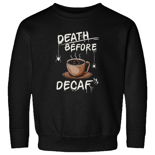Funny Death Before Decaf Coffee Sweatshirts